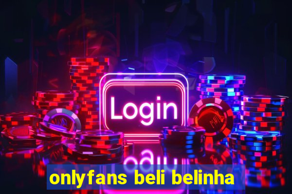 onlyfans beli belinha